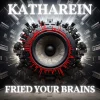 Katharein Fried your Brains