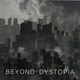 Beyond Dystopia